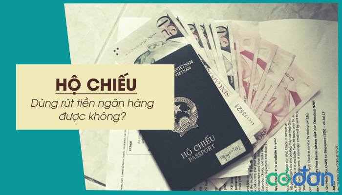 dung ho chieu rut tien ngan hang duoc khong