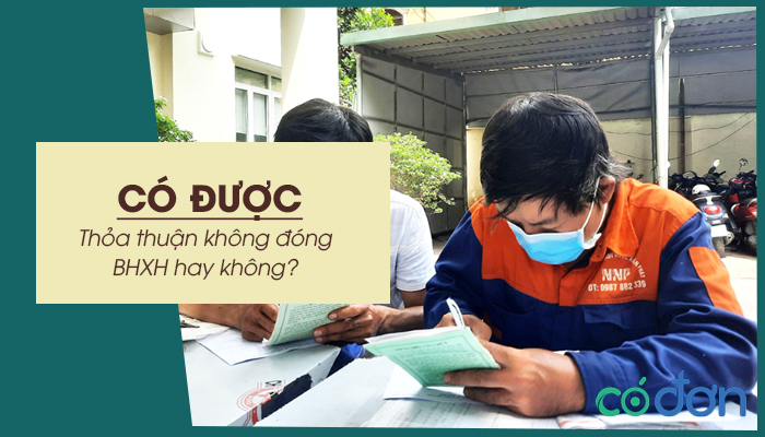 co duoc thoa thuan khong dong bhxh hay khong
