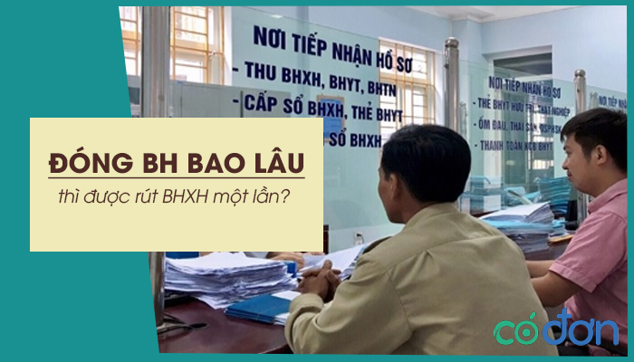 dong bao hiem bao lau thi duoc rut bhxh mot lan