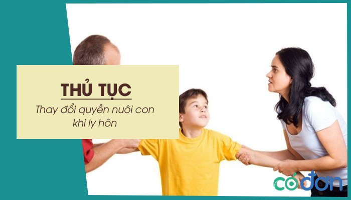thu tuc thay doi quyen nuoi con khi ly hon