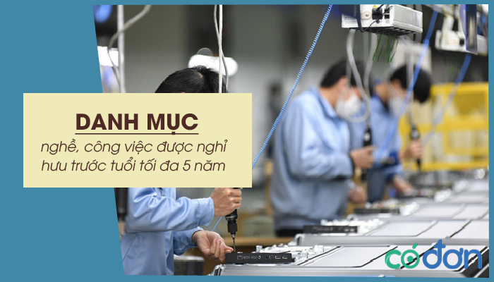 danh muc nghe cong viec duoc nghi huu truoc tuoi toi da 5 nam