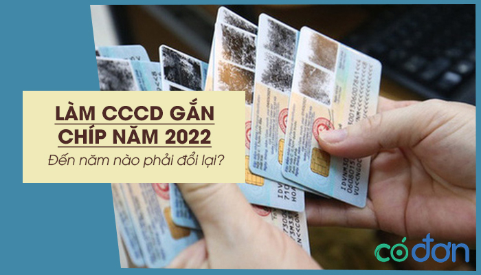 lam cccd gan chip nam 2022 den nam nao phai doi lai