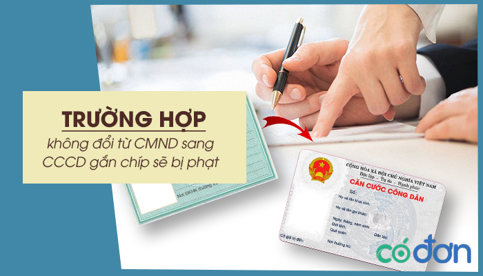 nhung truong hop khong doi tu cmnd sang cccd gan chip se bi phat
