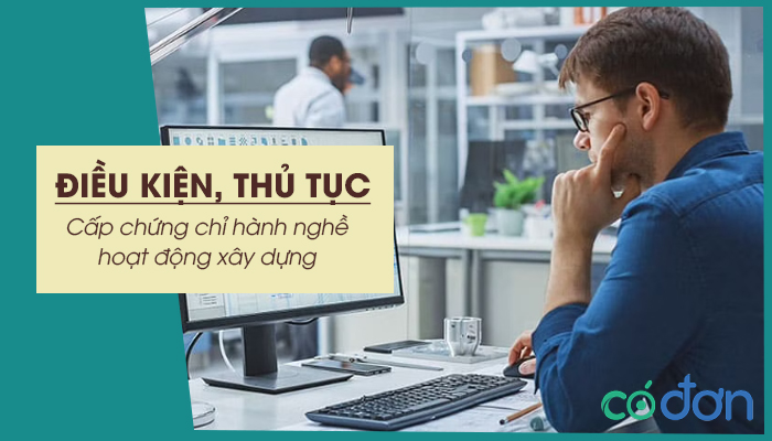 chung chi hanh nghe hoat dong xay dung dieu kien va thu tuc cap chung chi