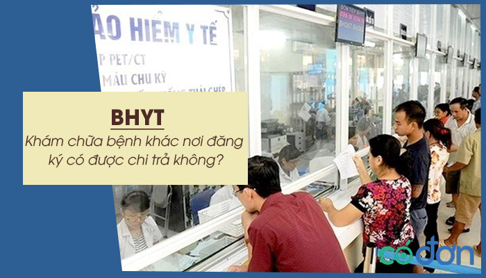 kham chua benh khac noi dang ky bhyt co duoc chi tra khong