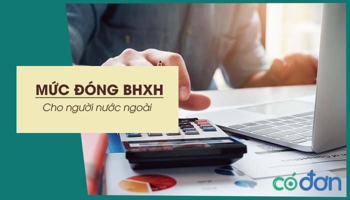muc dong bhxh cho nguoi nuoc ngoai quyen loi cua nguoi nuoc ngoai khi tham gia bhxh