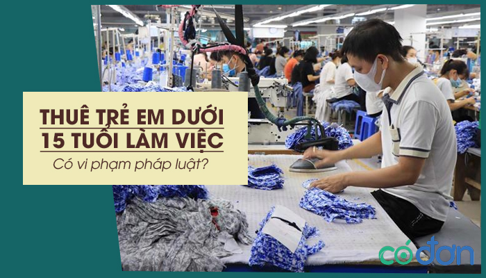 thue tre em duoi 15 tuoi lam viec co vi pham phap luat