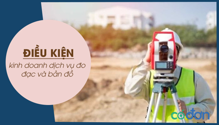 dieu kien kinh doanh dich vu do dac va ban do