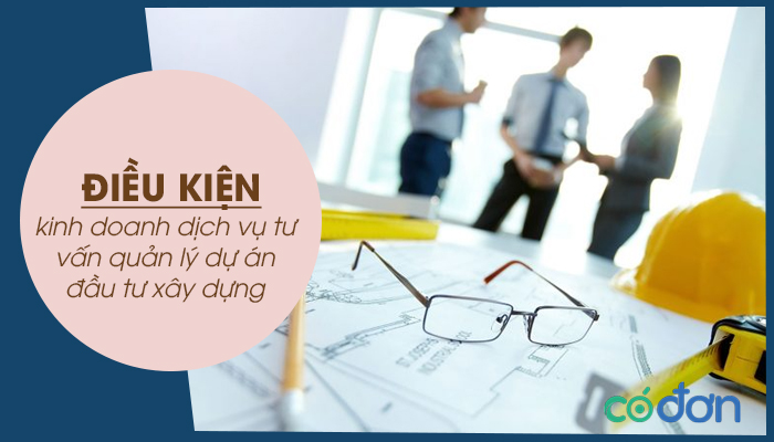 dieu kien kinh doanh dich vu tu van quan ly du an dau tu xay dung