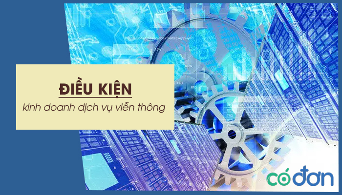 dieu kien kinh doanh dich vu vien thong