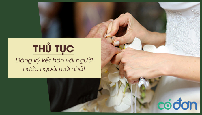 thu tuc dang ky ket hon voi nguoi nuoc ngoai moi nhat