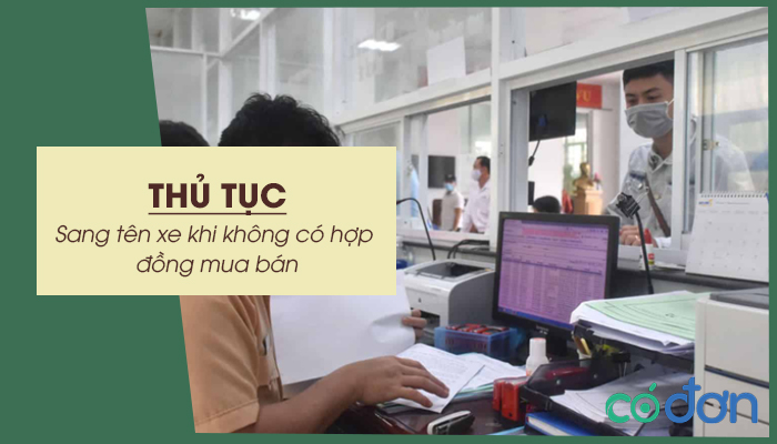 thu tuc sang ten xe khi khong co hop dong mua ban