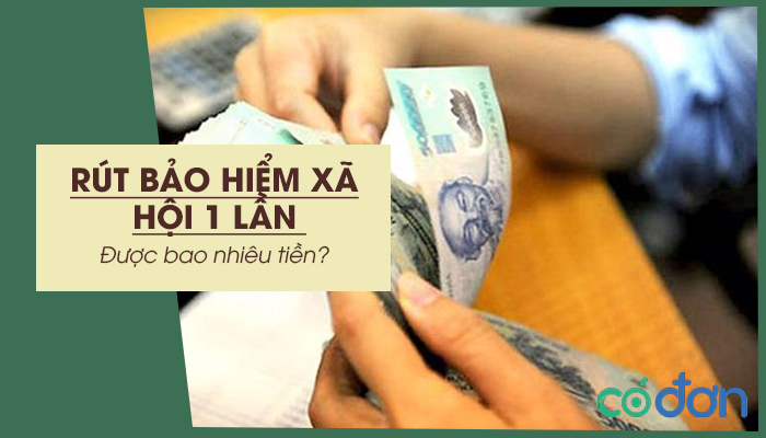 rut bao hiem xa hoi 1 lan duoc bao nhieu tien