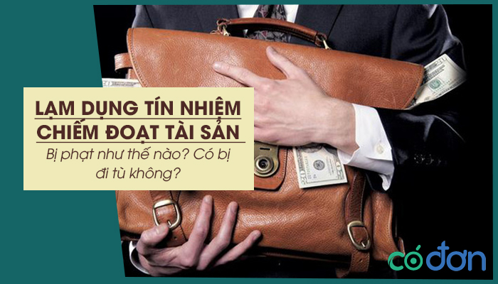 toi lam dung tin nhiem chiem doat tai san bi phat nhu the nao co bi di tu khong
