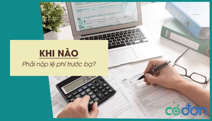 khi nao phai nop le phi truoc ba