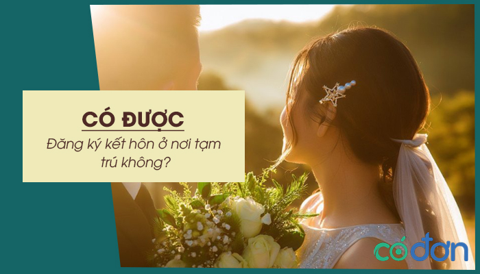 co duoc dang ky ket hon o noi tam tru khong