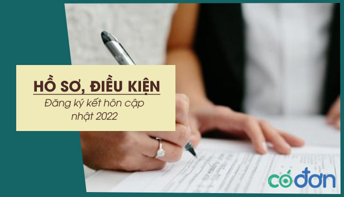 ho so dieu kien dang ky ket hon cap nhat 2022