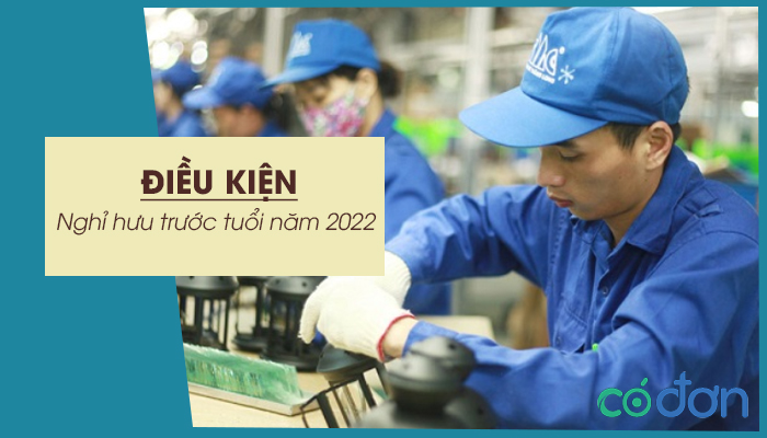 dieu kien nghi huu truoc tuoi nam 2022