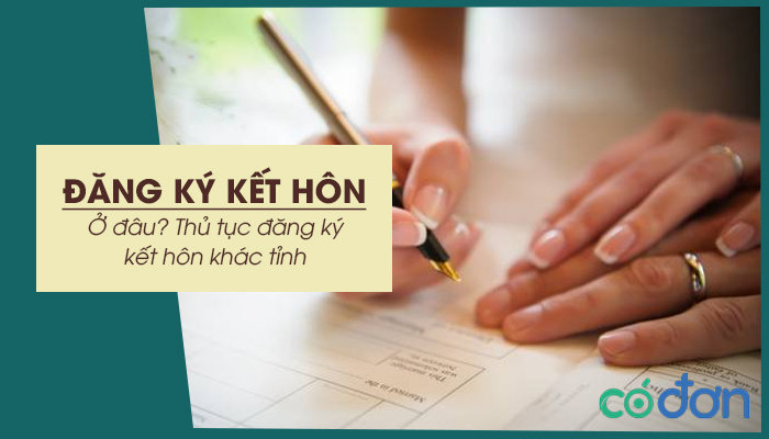 dang ky ket hon o dau thu tuc dang ky ket hon khac tinh