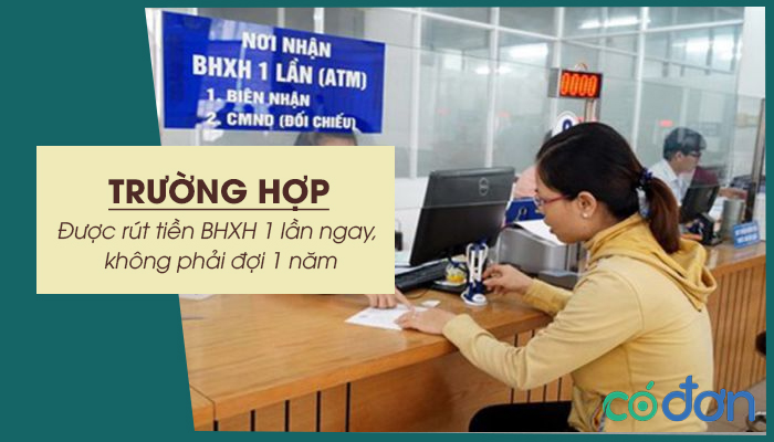 nhung truong hop duoc rut tien bhxh 1 lan ngay khong phai doi 1 nam