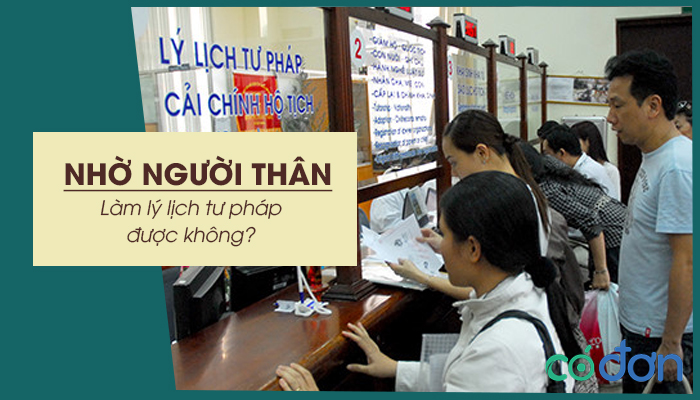 nho nguoi than lam ly lich tu phap duoc khong