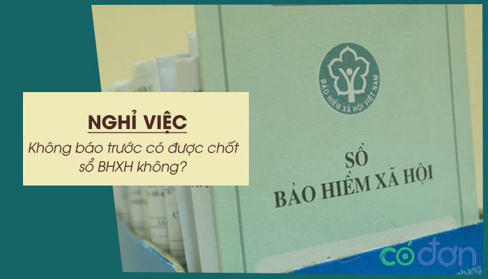 nghi viec khong bao truoc co duoc chot so bhxh khong